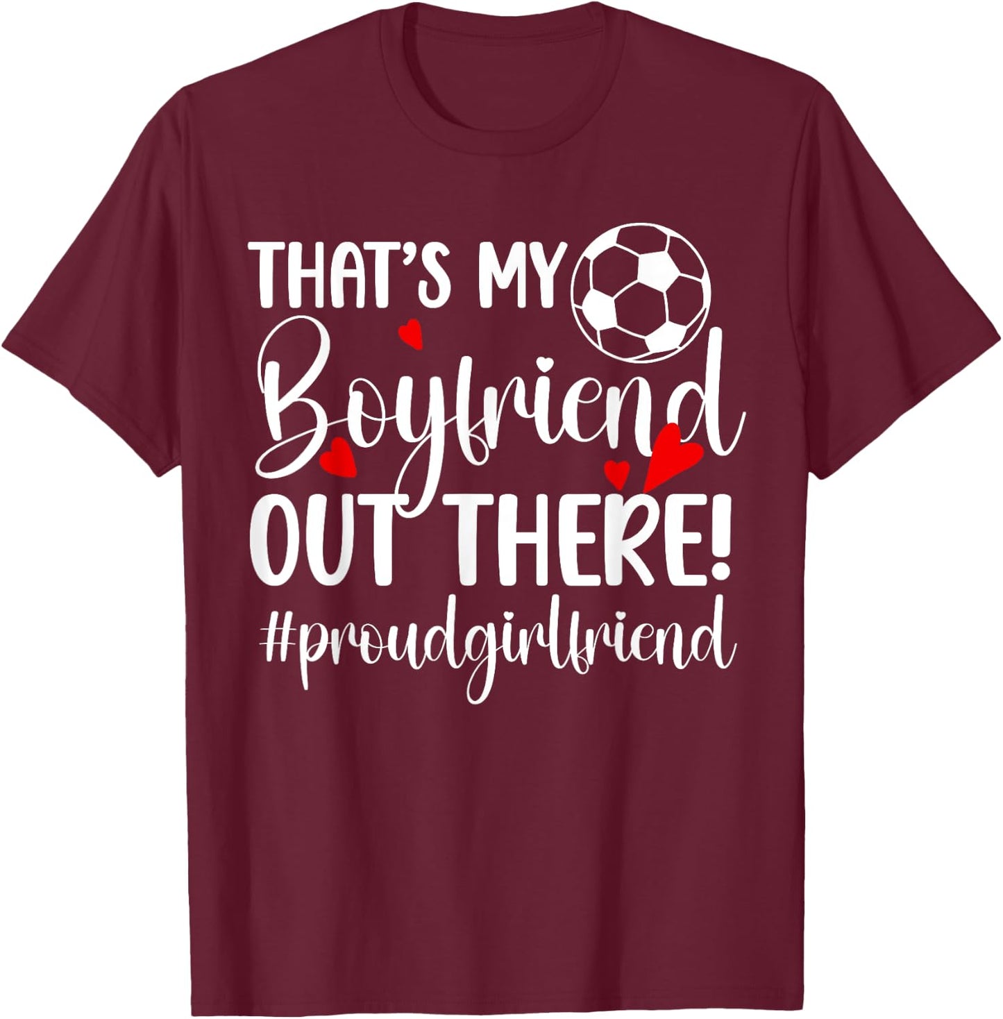 That's My Boyfriend Soccer Girlfriend Of A Soccer Player T-Shirt - T-Shirt | Maroon