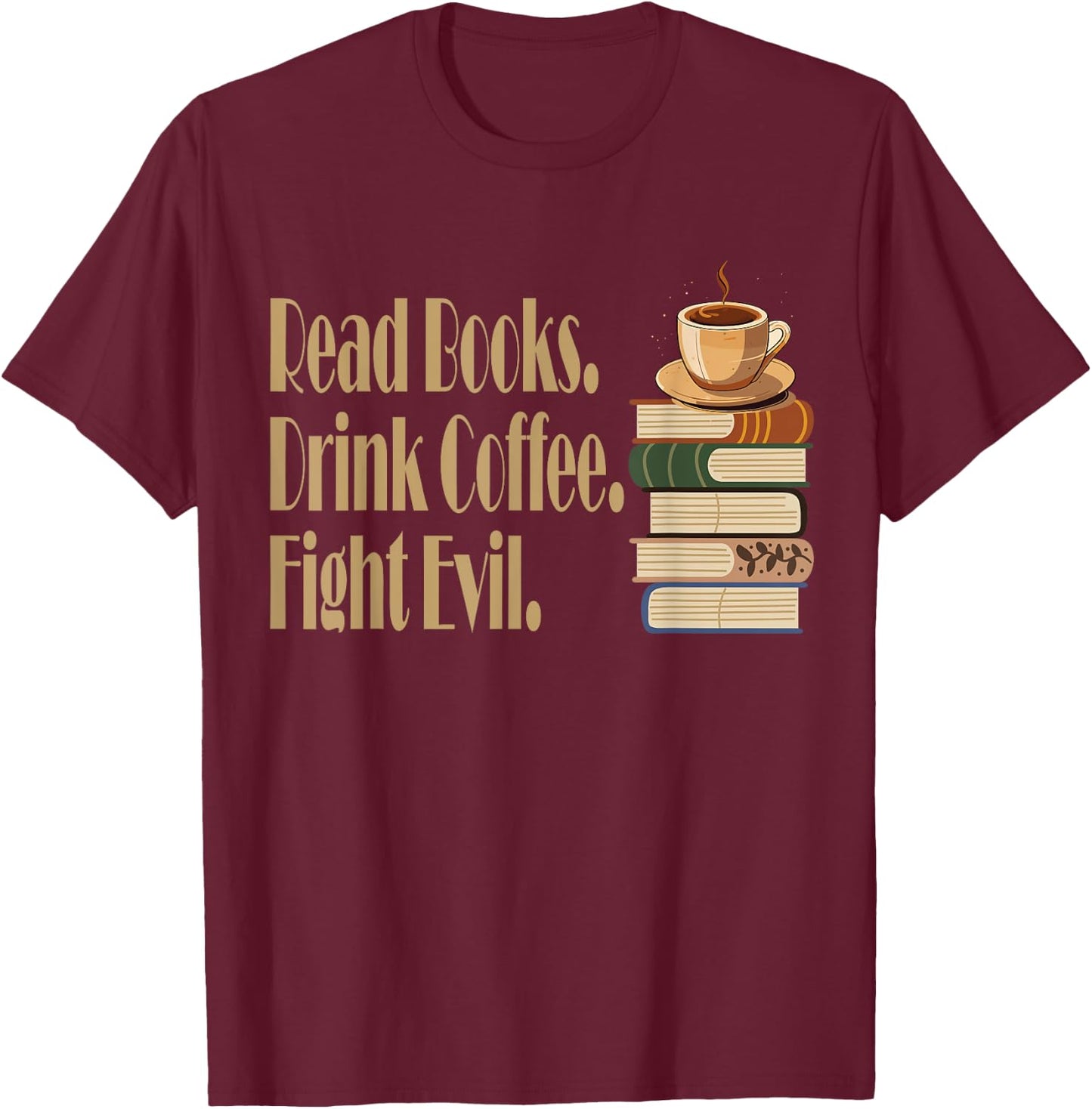 Funny Read Books. Drink Coffee. Fight Evil. Funny Reading T-Shirt - T-Shirt | Maroon