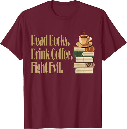 Funny Read Books. Drink Coffee. Fight Evil. Funny Reading T-Shirt - T-Shirt | Maroon