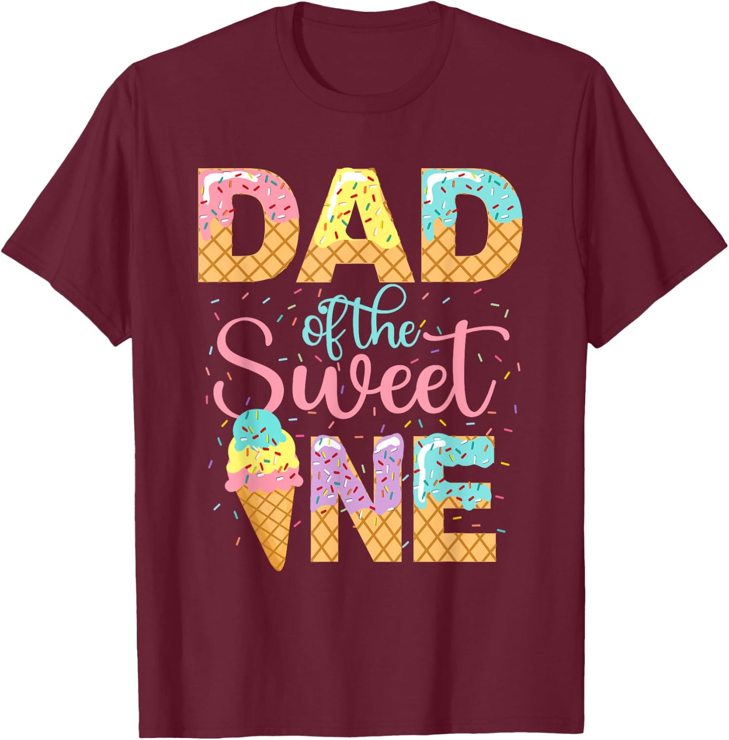 Dad Of The Sweet One Shirt Ice Cream Lovers Sweetie Girl T-Shirt - T-Shirt | Maroon
