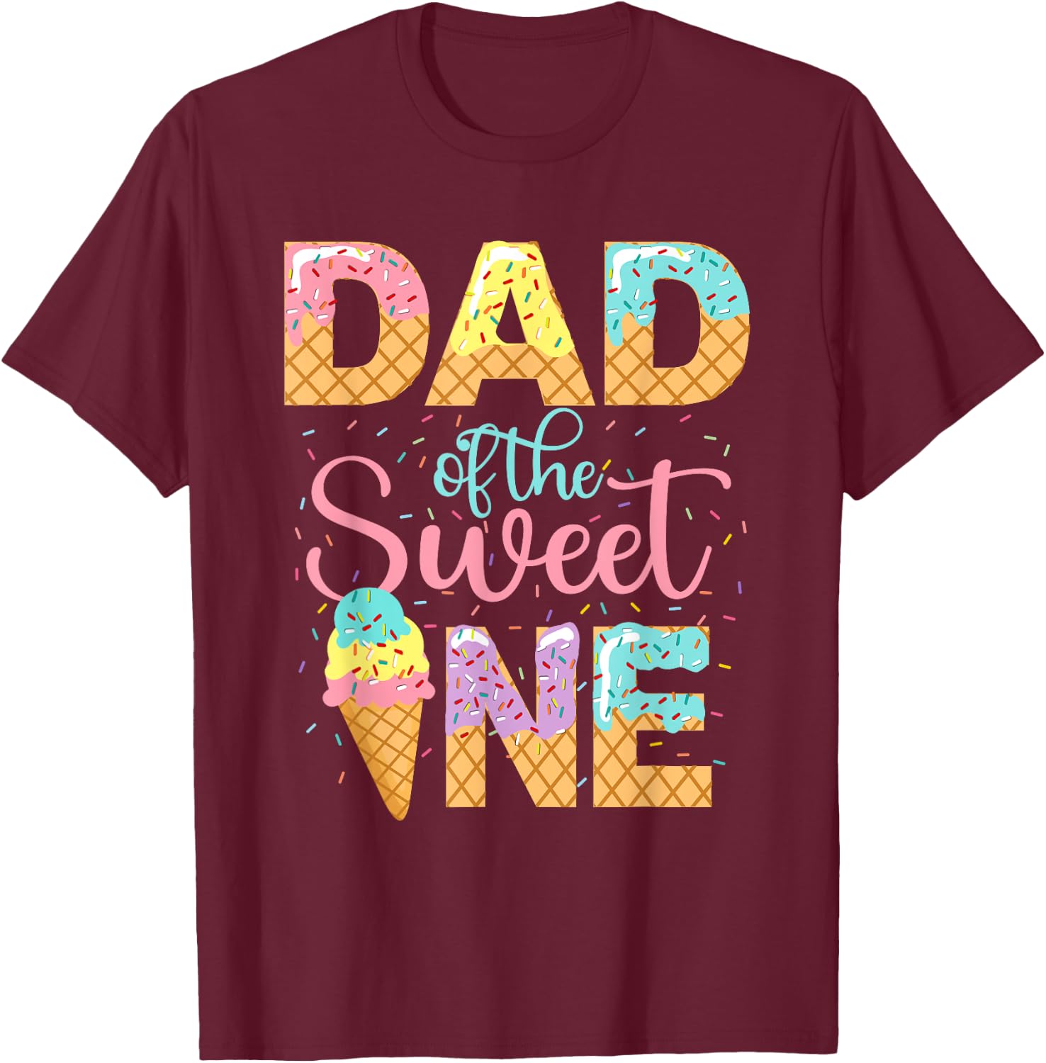 Dad Of The Sweet One Shirt Ice Cream Lovers Sweetie Girl T-Shirt - T-Shirt | Maroon