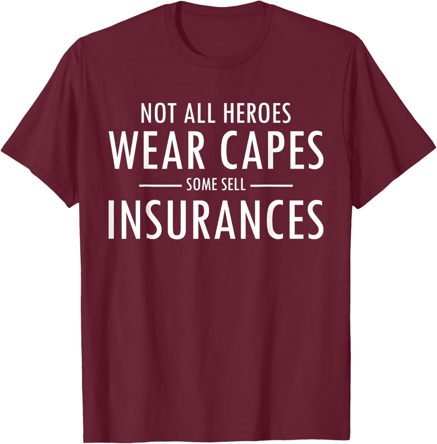 Not All Heroes Wear Capes Some Sell Insurance Agent T-Shirt - T-Shirt | Maroon