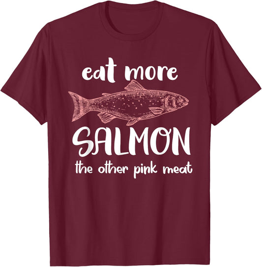 Eat More Salmon The Other Pink Meat Funny Salmon Fishing T-Shirt - T-Shirt | Maroon