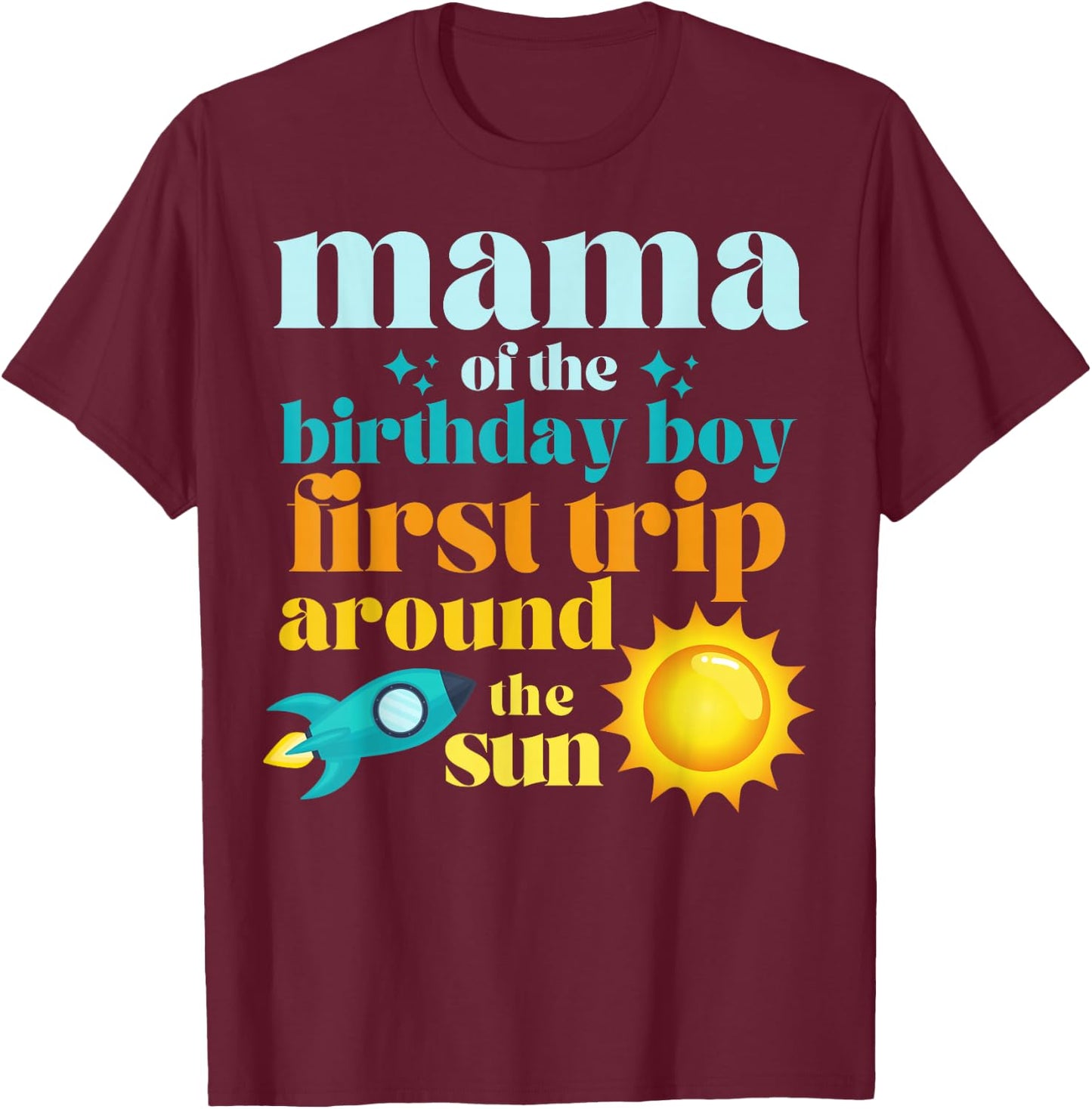 Mama First Trip Around The Sun Outer Space 1st Birthday T-Shirt - T-Shirt | Maroon