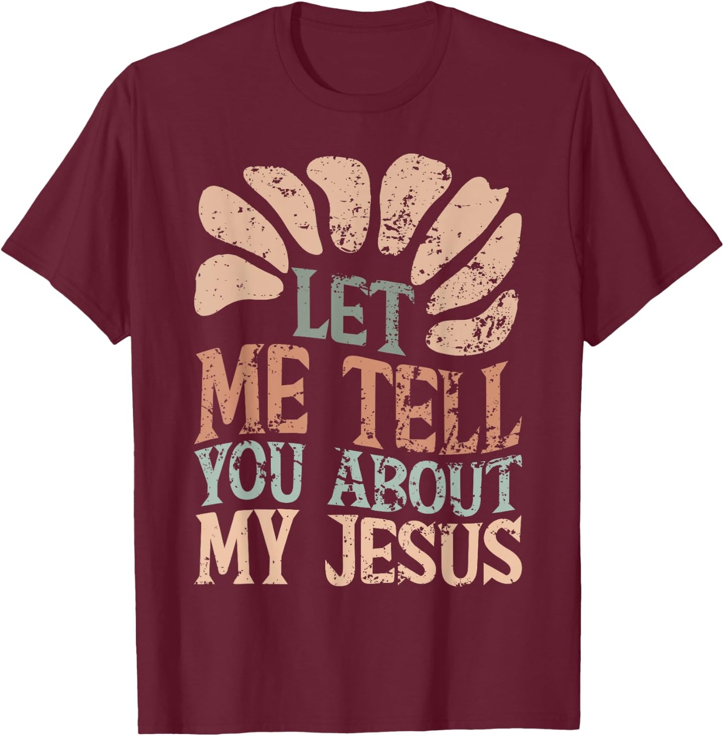 Let Me Tell You About My Jesus Retro Christian Religious T-Shirt - T-Shirt | Maroon