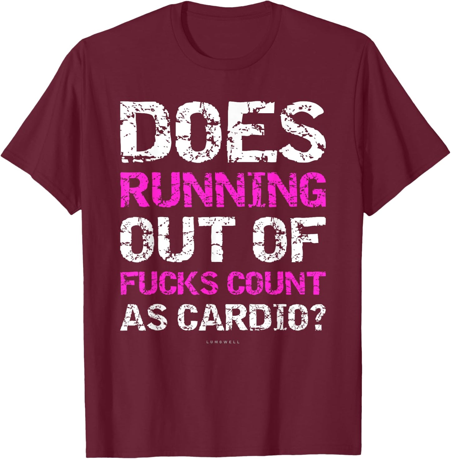 Funny Running: Does Running Out Of Fucks Count As Cardio. T-Shirt - T-Shirt | Maroon