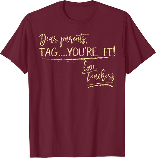Dear Parents Tag You're It Love Teachers Shirt Funny School T-Shirt - T-Shirt | Maroon