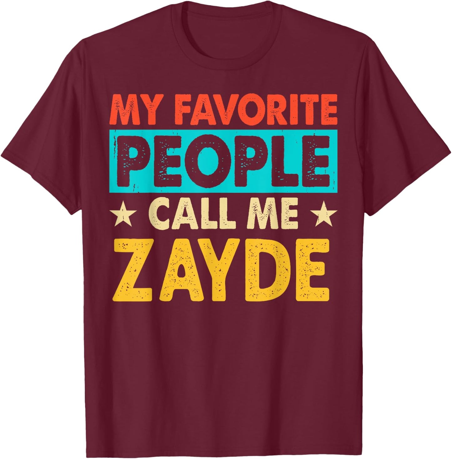 My Favorite People Call Me ZAYDE Funny ZAYDE Fathers Day T-Shirt - T-Shirt | Maroon