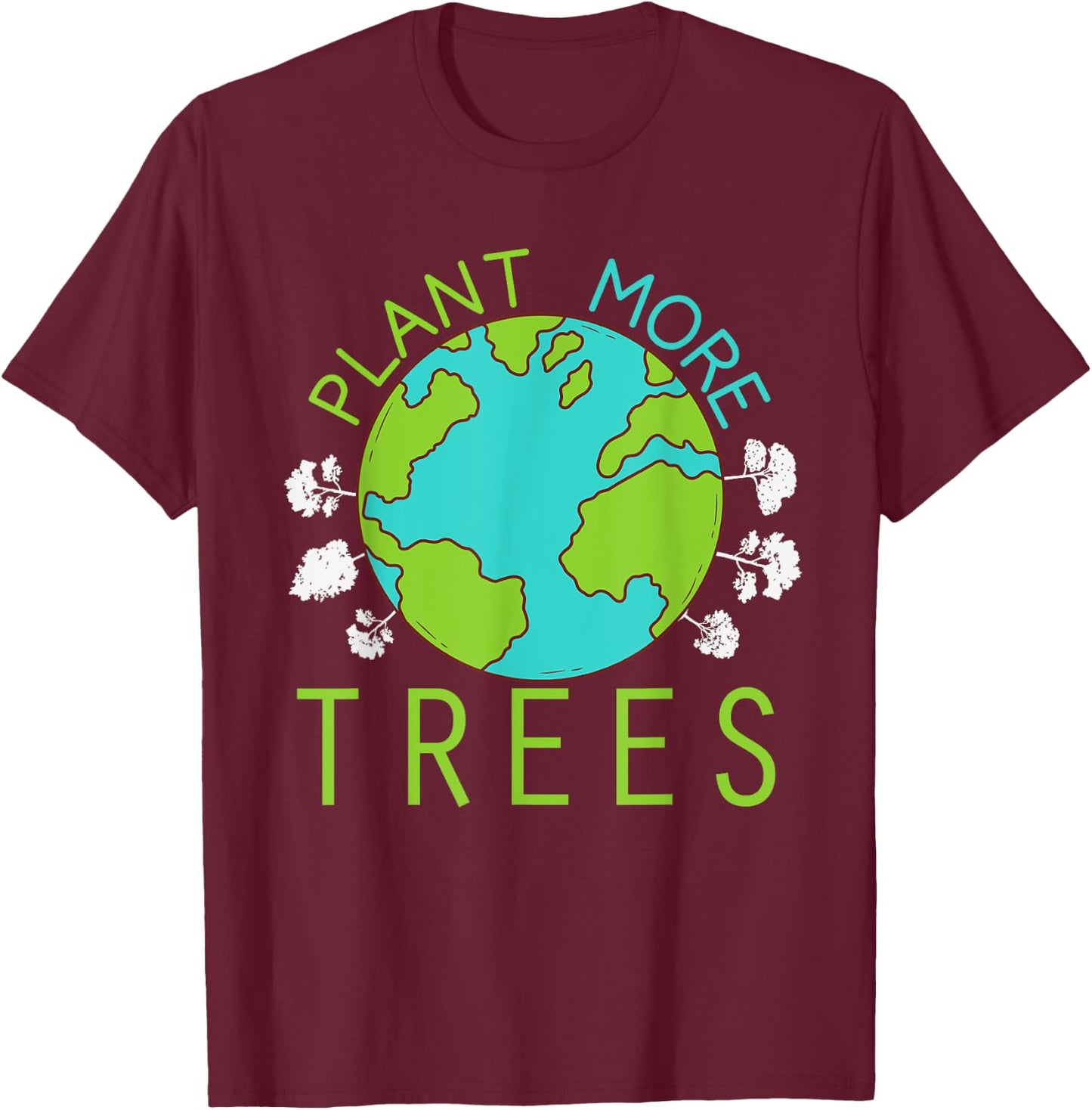 Plant More Trees Save Earth Day Climate Nature Environmental T-Shirt - T-Shirt | Maroon