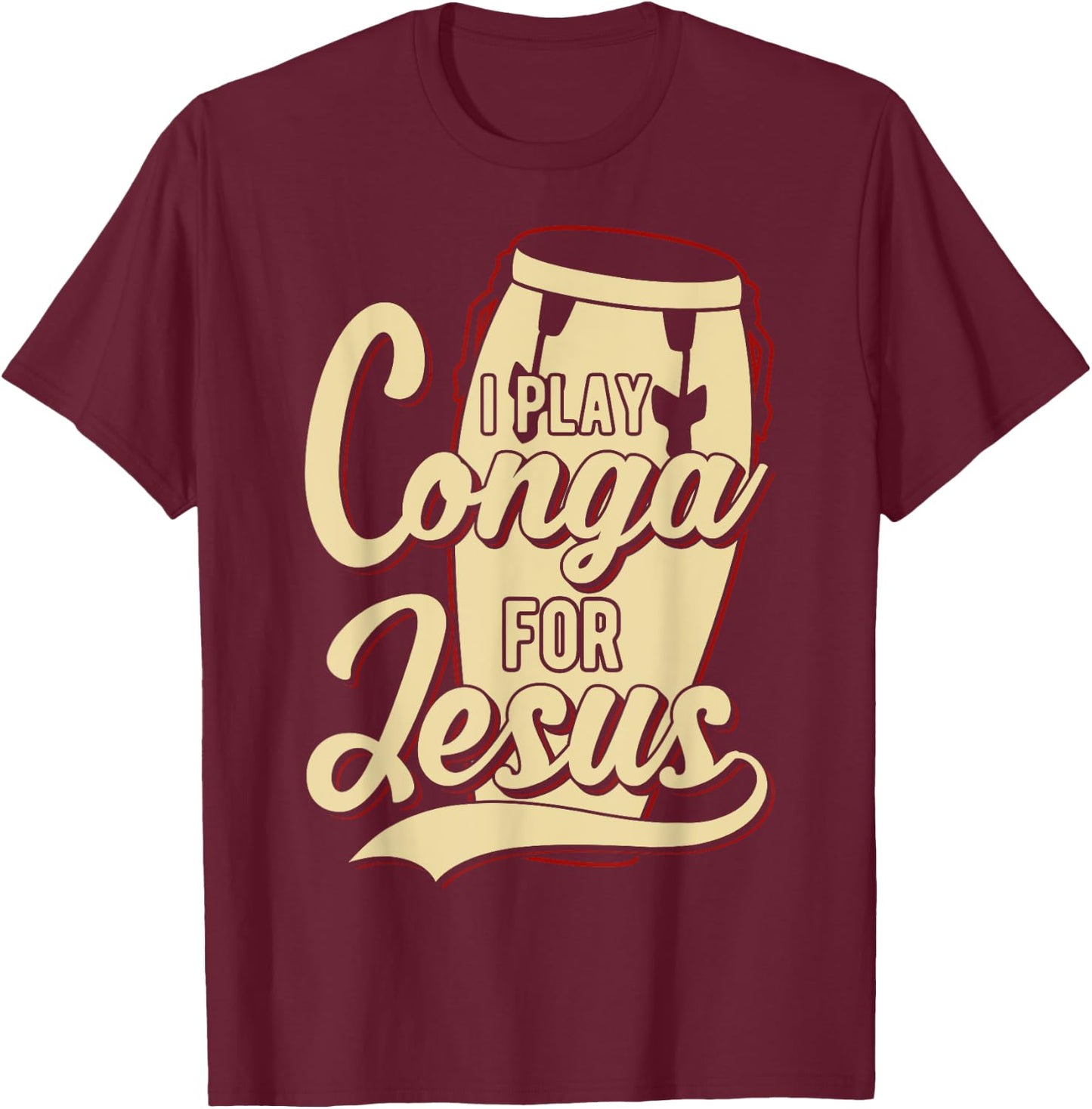 I Play Conga For Jesus - Christian T-Shirt - T-Shirt | Maroon