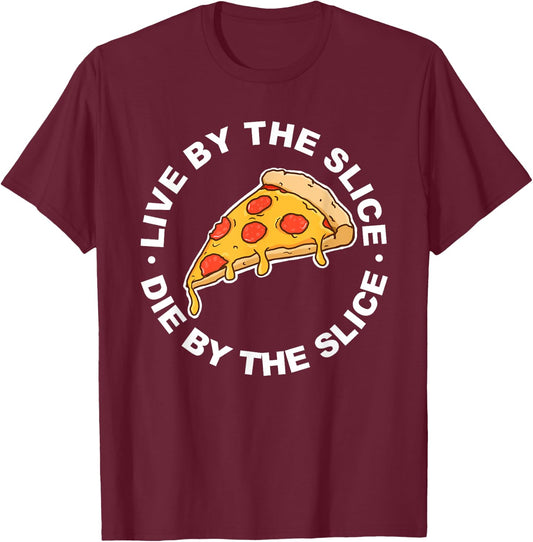 Live by the Slice die by the Slice T-Shirt - T-Shirt | Maroon