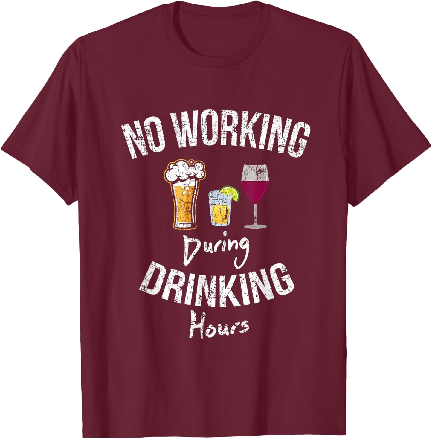 No Working During Drinking Hours Funny Gift T-Shirt - T-Shirt | Maroon