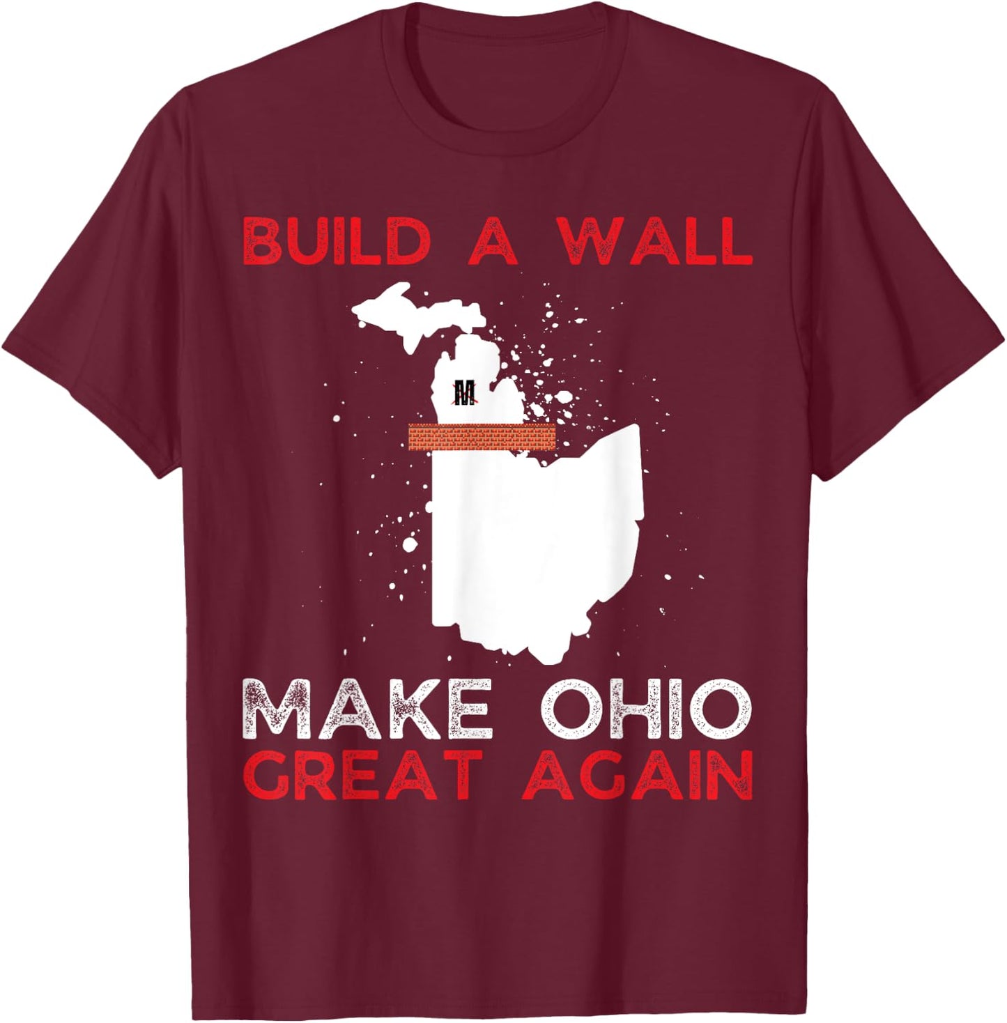 Build A Wall Make Ohio Great Again Funny State Gift Parody T-Shirt - T-Shirt | Maroon