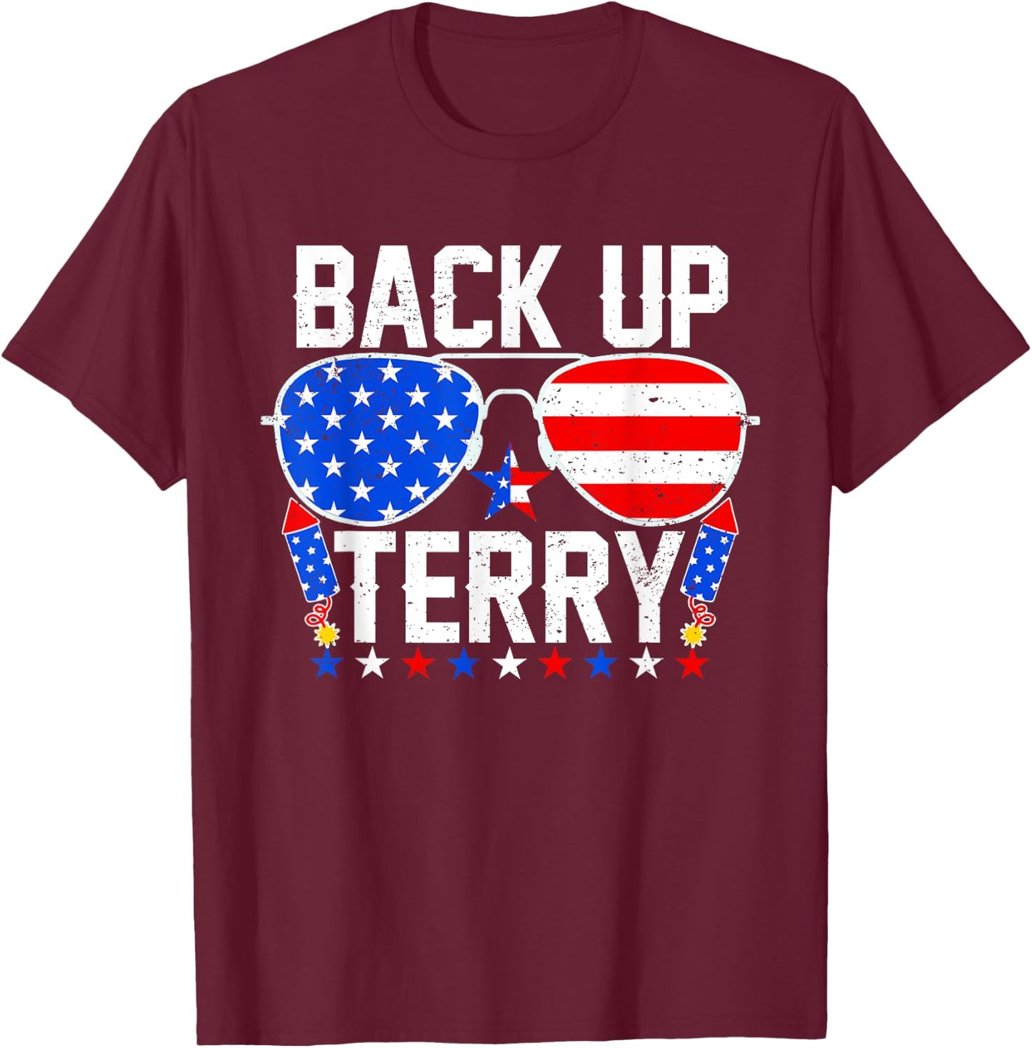 Back Up Terry Funny 4th of July Us Flag Patriotic Fireworks T-Shirt - T-Shirt | Maroon