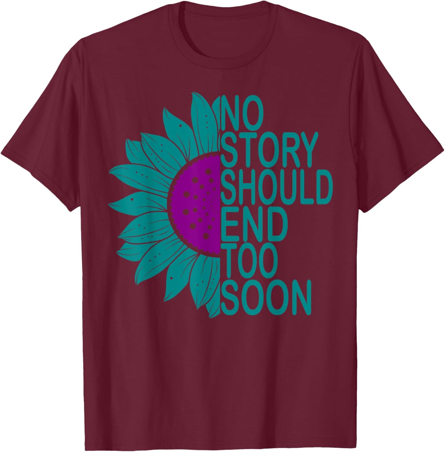 Suicide Prevention Awareness No Story Should End Too Soon T-Shirt - T-Shirt | Maroon