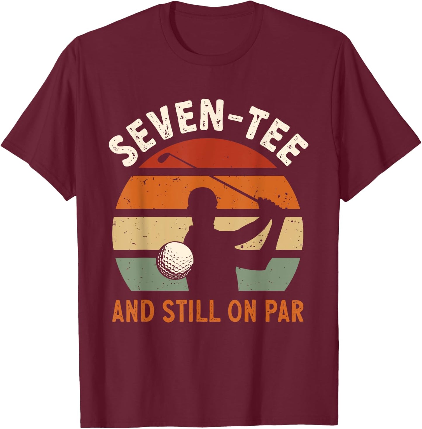 Golf 70th Birthday Party Seven- And Still On Par Golfing T-Shirt - T-Shirt | Maroon