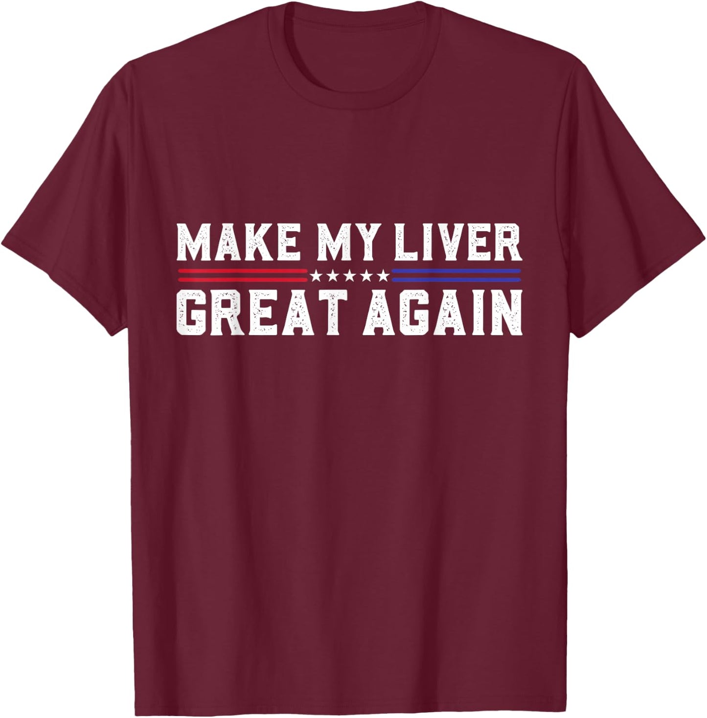 Make My Liver Great Again Support Liver Cancer Awareness Day T-Shirt - T-Shirt | Maroon