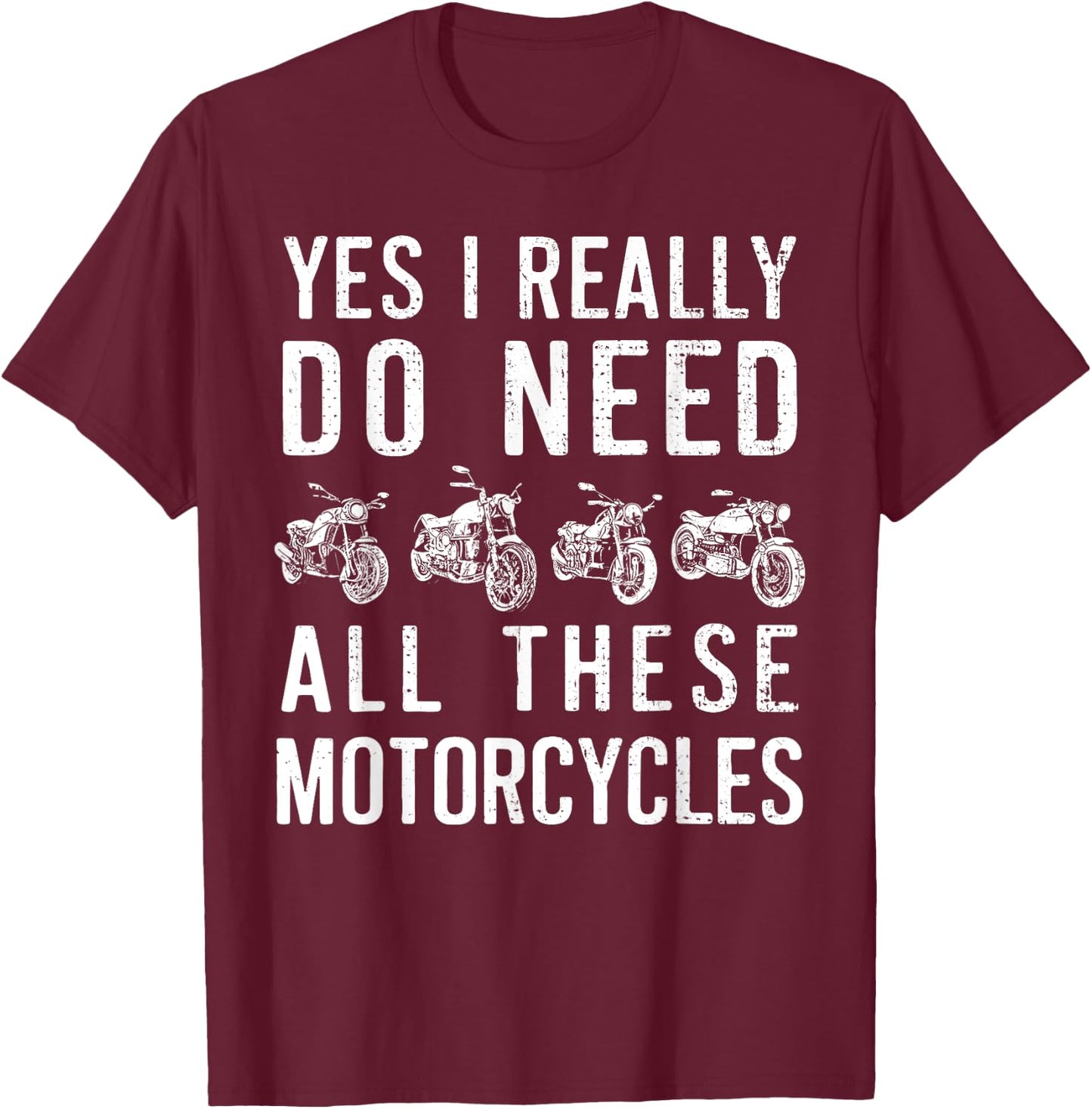 Yes I Really Do Need All These Motorcycles Vintage Garage T-Shirt - T-Shirt | Maroon