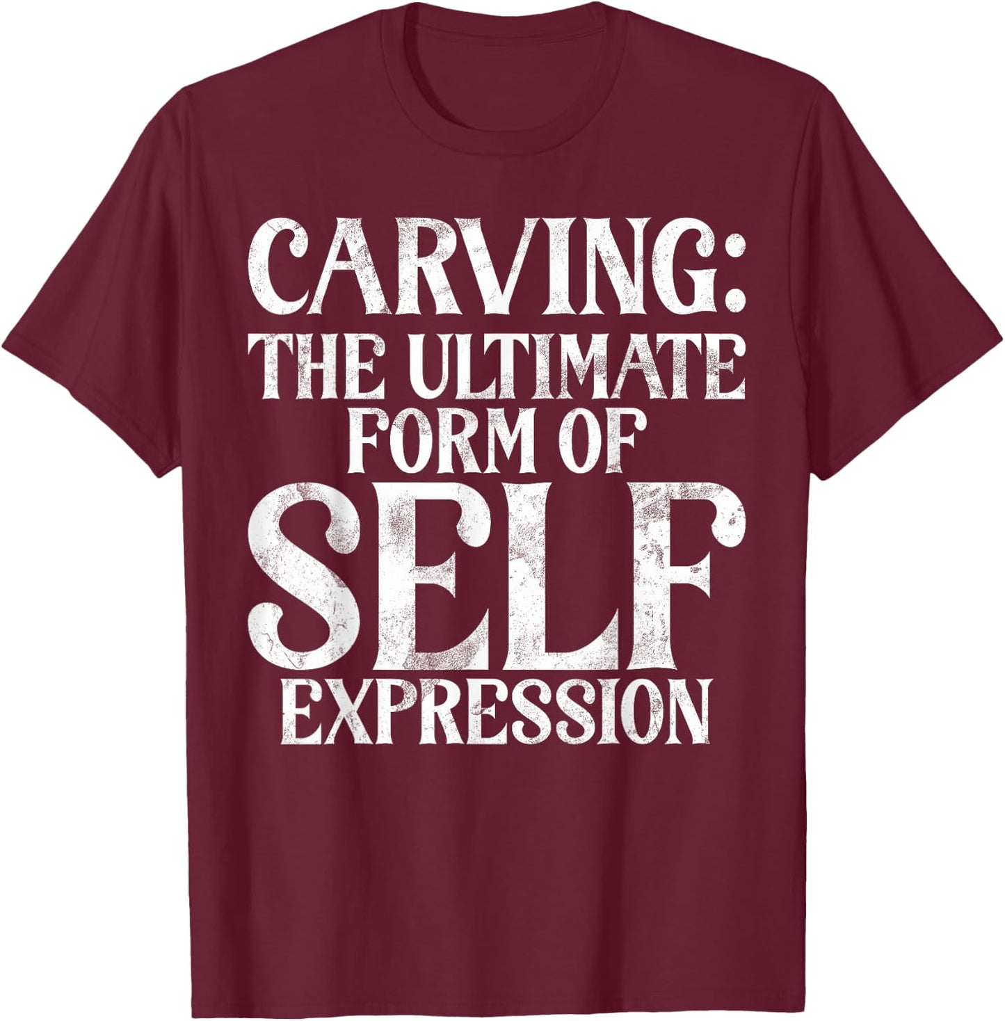 The ultimate Form of Self Expression Carving T-Shirt - T-Shirt | Maroon