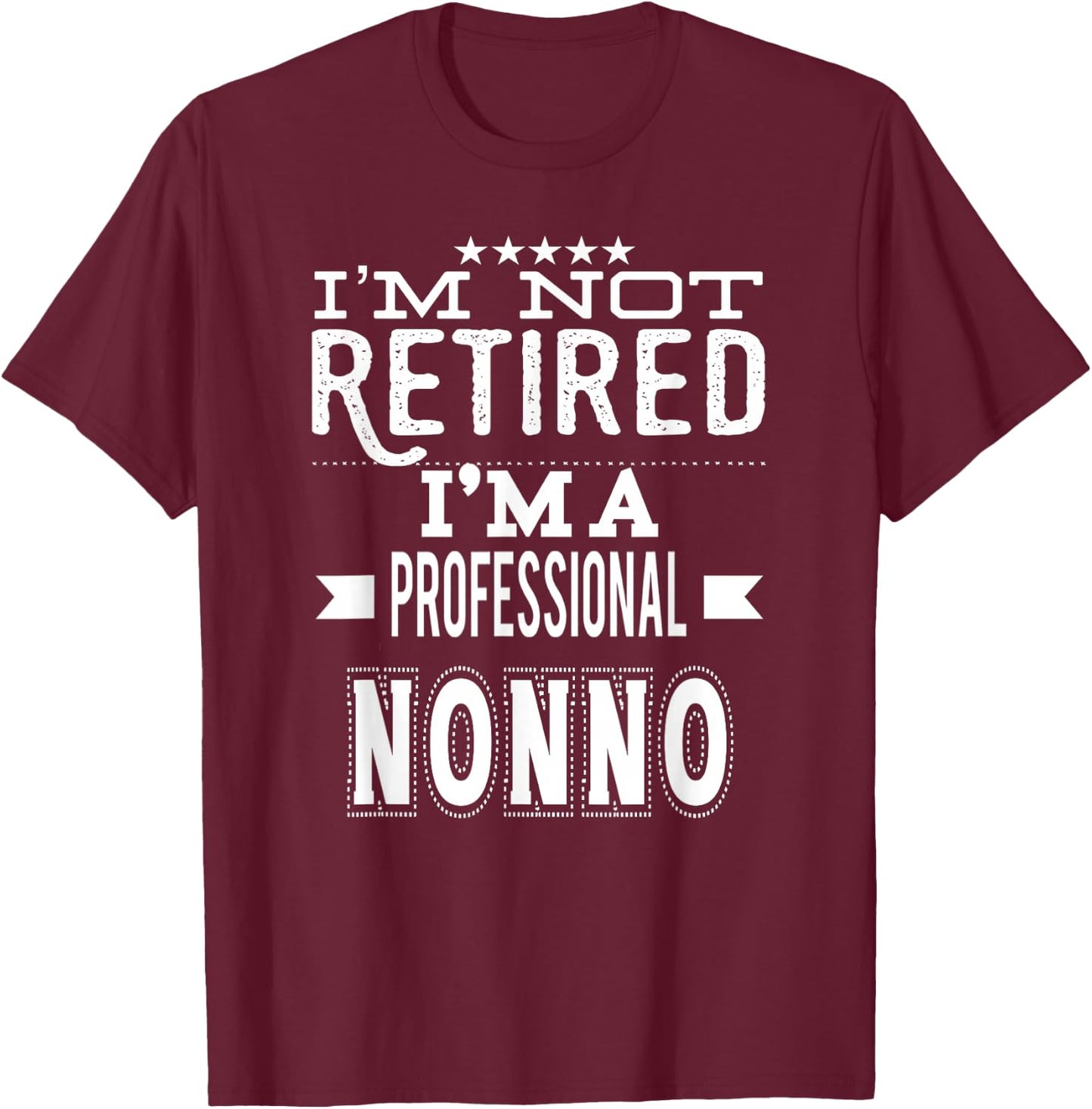 I'm Not Retired I'm A Professional Nonno Italian Grandpa T-Shirt - T-Shirt | Maroon