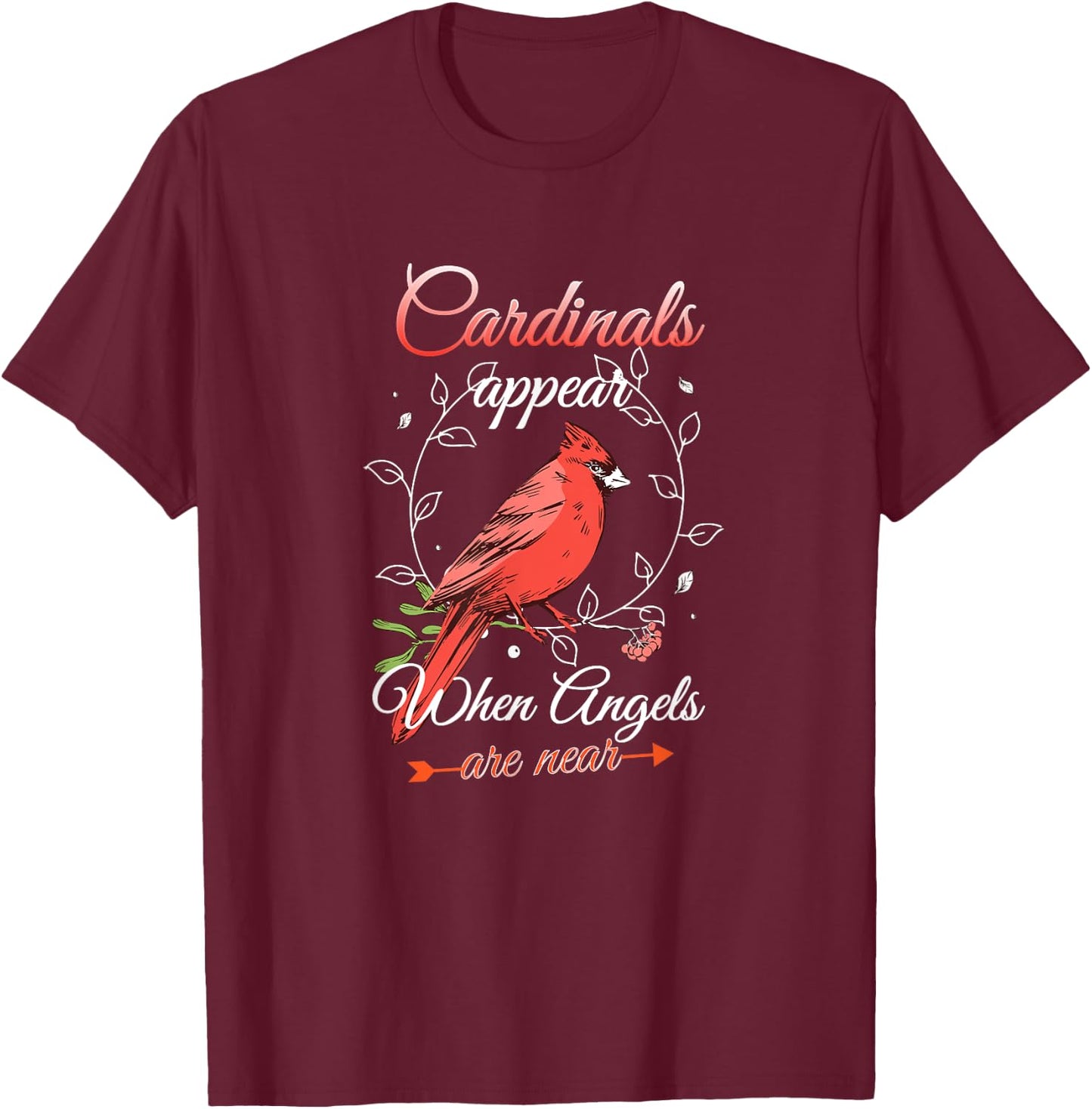 Cardinals Appear When Angels Are Near Red Cardinal Bird T-Shirt - T-Shirt | Maroon
