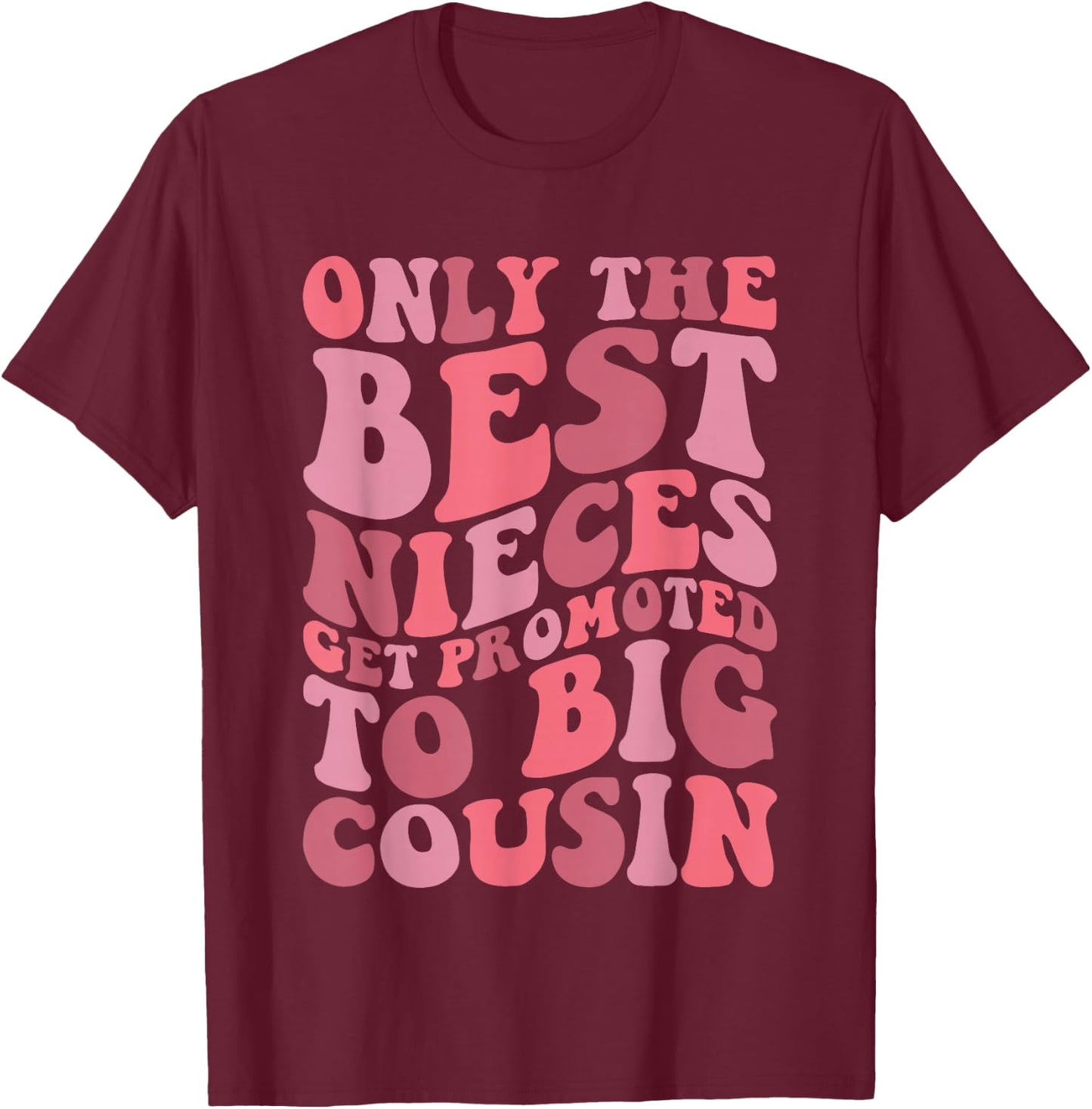 Only The Best Nieces Get Promoted To Big Cousin Cool Cousins T-Shirt - T-Shirt | Maroon