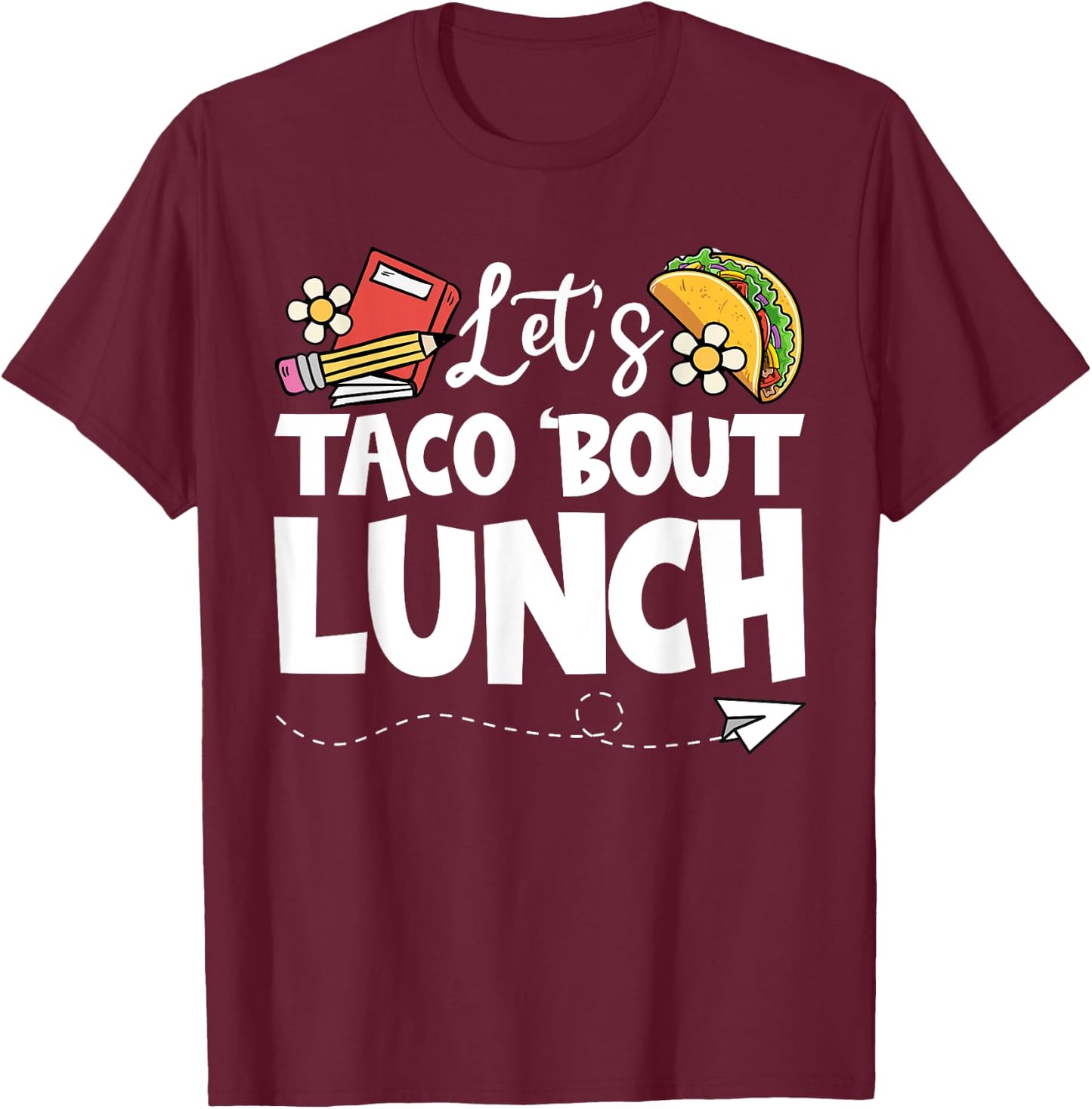 Let's Taco 'Bout Lunch, Funny Back To School Lunch Lady T-Shirt - T-Shirt | Maroon