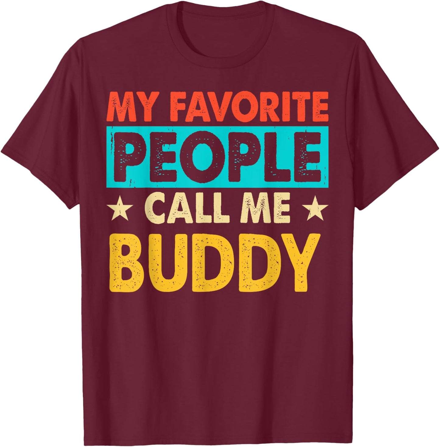 My Favorite People Call Me BUDDY Funny BUDDY Fathers Day T-Shirt - T-Shirt | Maroon