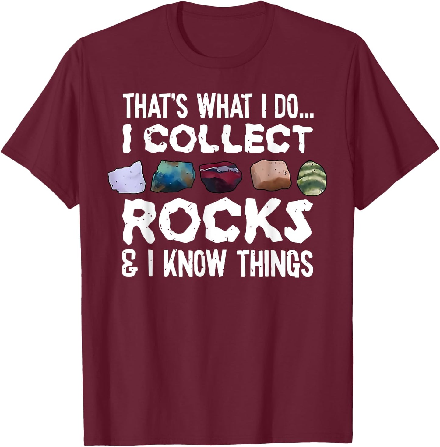 That's What I Do I Collect Rocks I Know Things T-Shirt - T-Shirt | Maroon