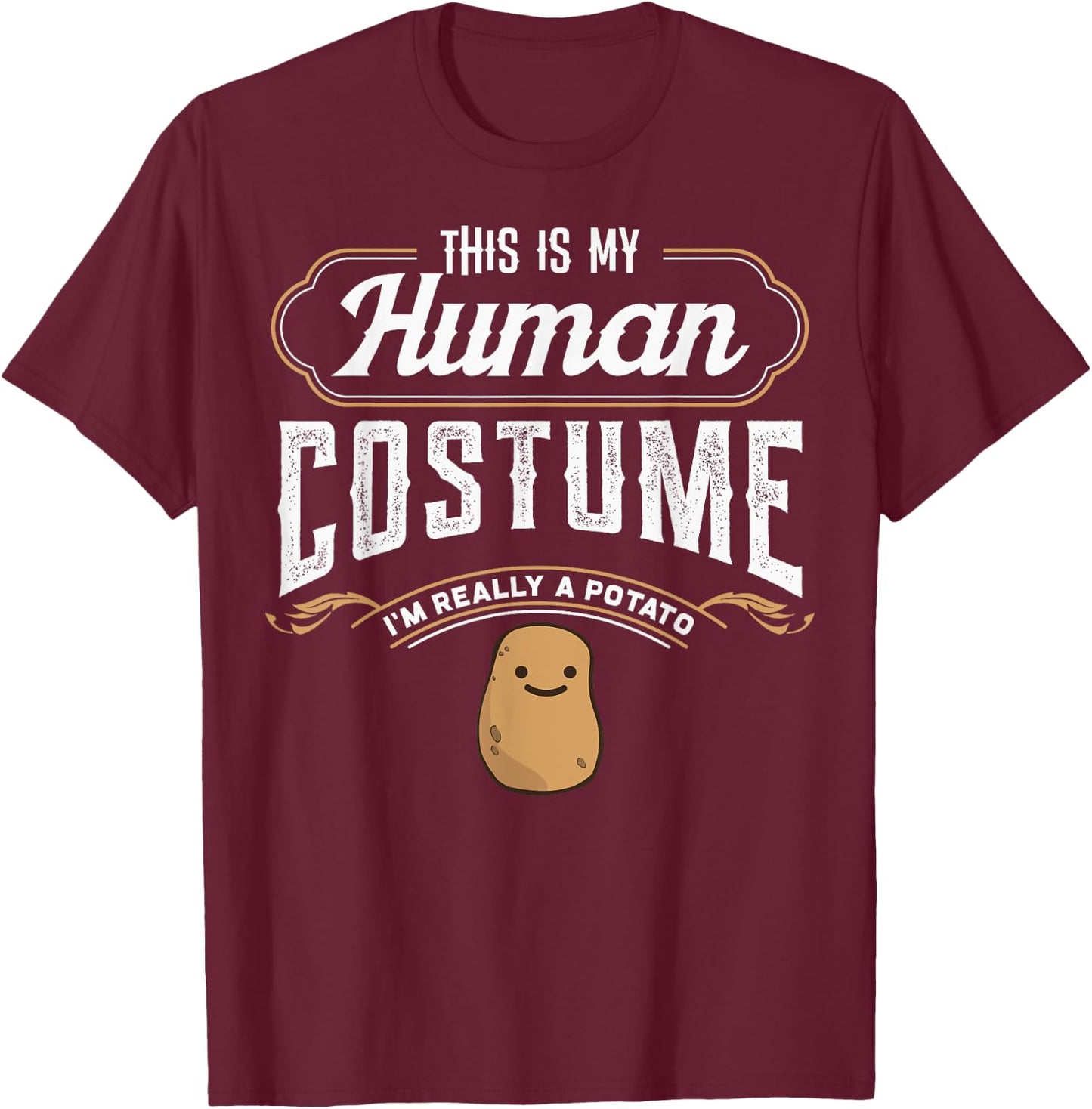 This Is My Human Costume Im Really A Potato Funny design T-Shirt - T-Shirt | Maroon