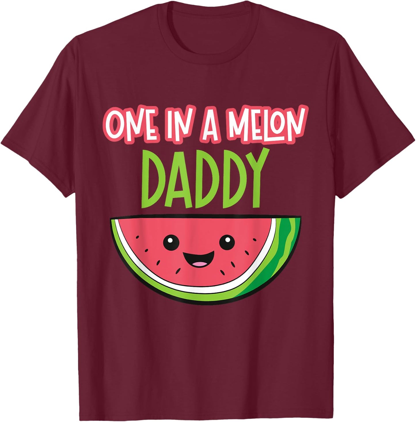 Watermelon Fruit - One In A Melon Daddy T-Shirt - T-Shirt | Maroon
