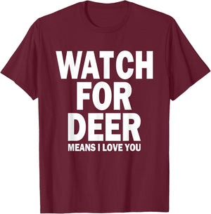 Watch For Deer Means I Love You T-Shirt - T-Shirt | Maroon