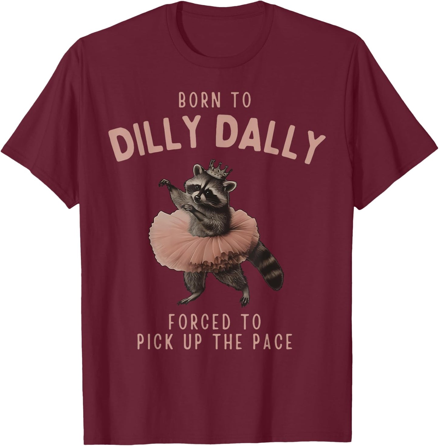 Balletcore Raccoon Born To Dilly Dally Raccoon Lover T-Shirt - T-Shirt | Maroon