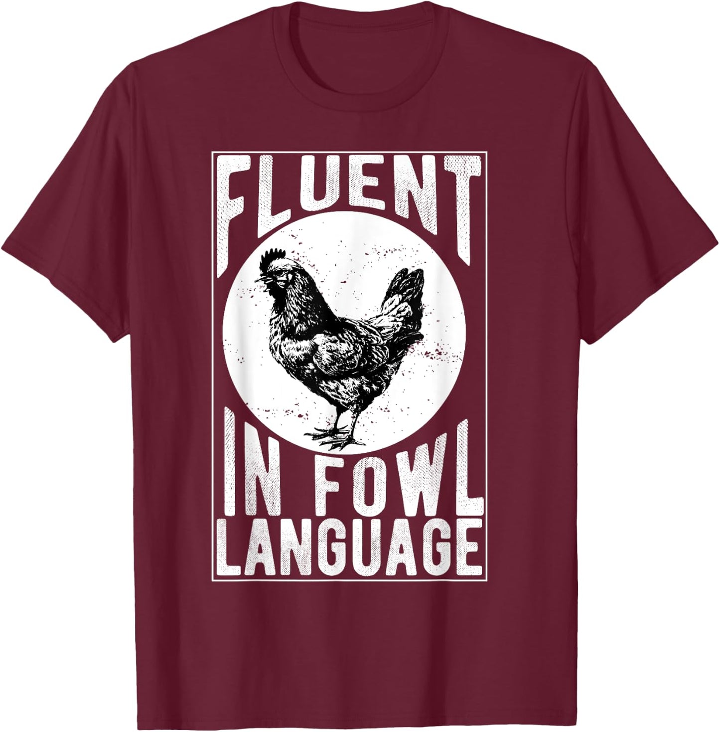 Fluent in Fowl Language Funny Chicken Lover Chicken Lady T-Shirt - T-Shirt | Maroon