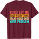Sure Let Me Drop Everything And Work On Your Problem Vintage T-Shirt - T-Shirt | Maroon