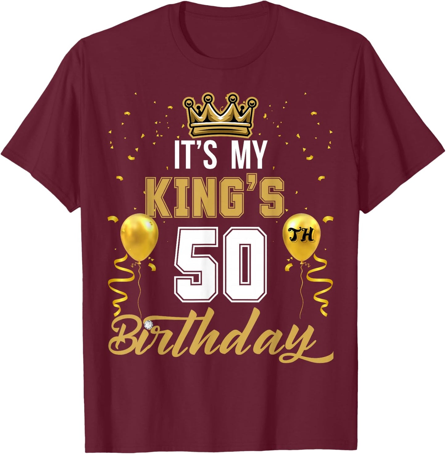 It's My King's 50th Birthday Ideas Celebrate Adults Vintage T-Shirt - T-Shirt | Maroon