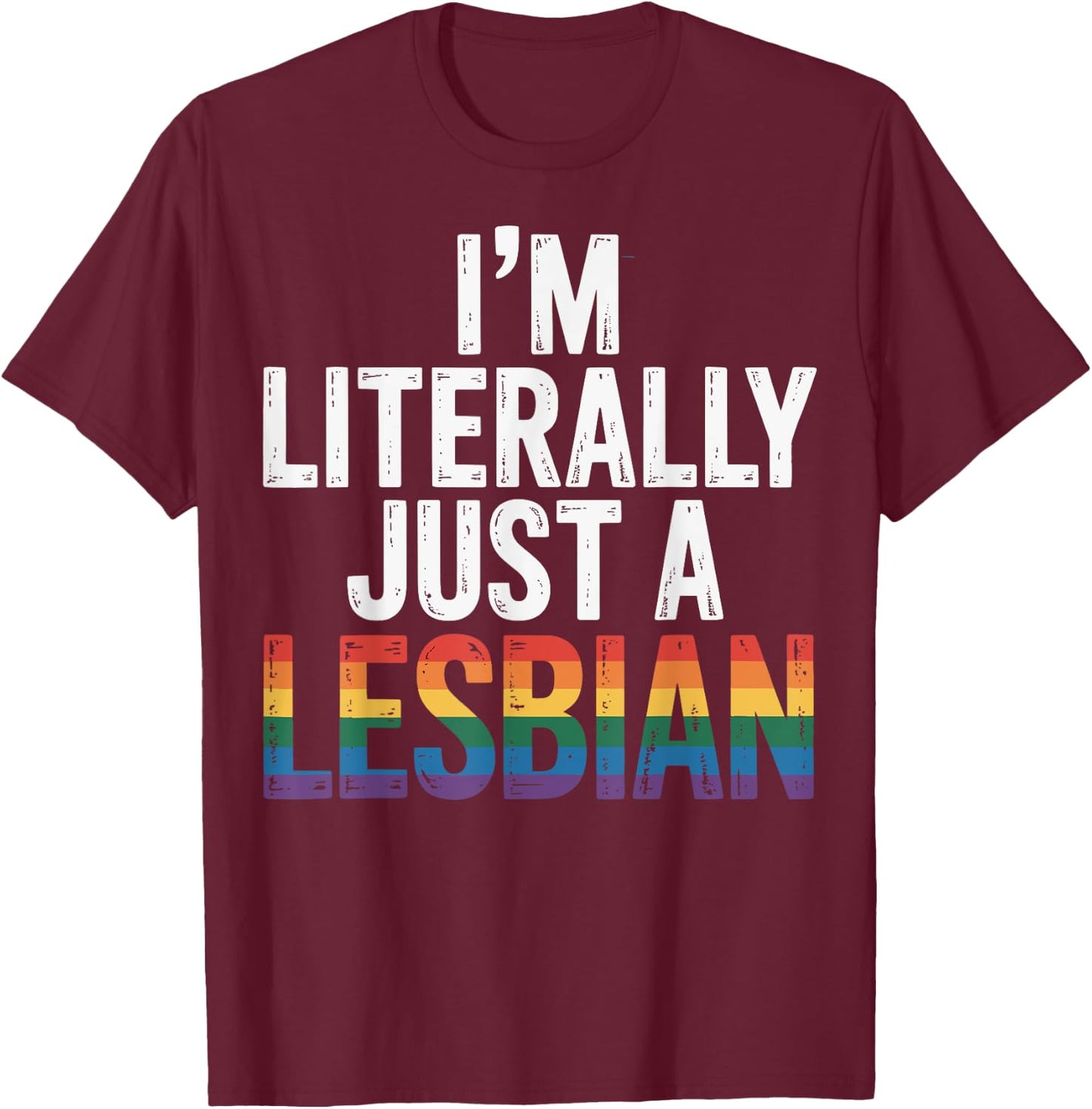I'm Literally Just A Lesbian T-Shirt - T-Shirt | Maroon