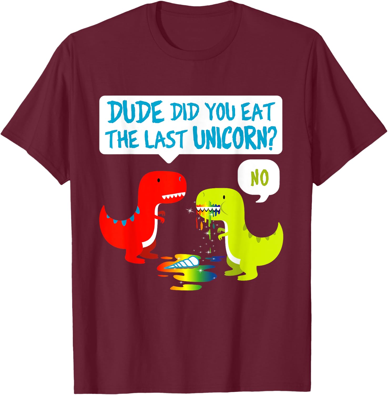 Funny Did You Eat The Last Unicorn Dinosaur T-Rex T-Shirt - T-Shirt | Maroon
