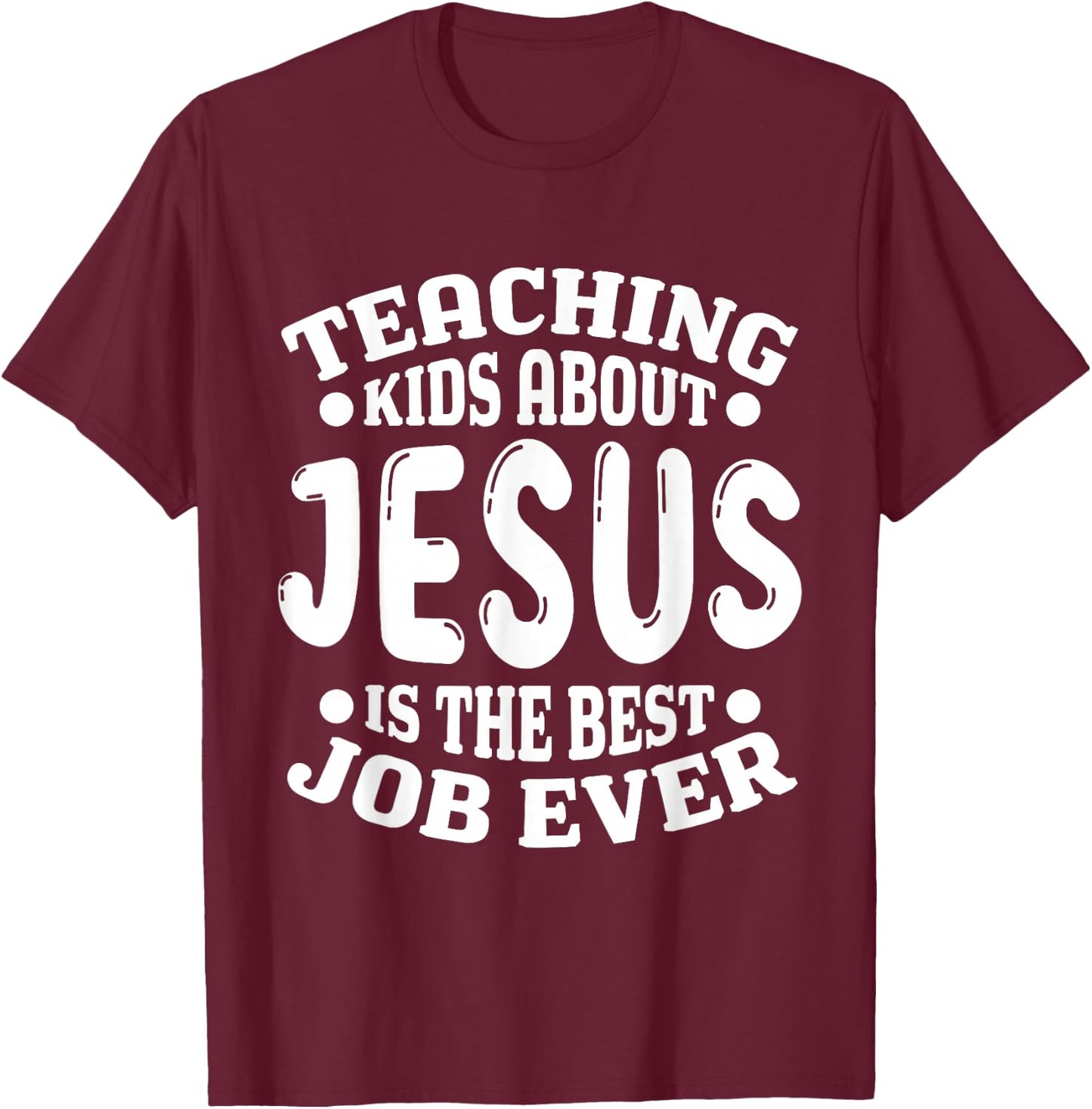 Teaching Kids About Jesus is the Best Job Ever Christian T-Shirt - T-Shirt | Maroon