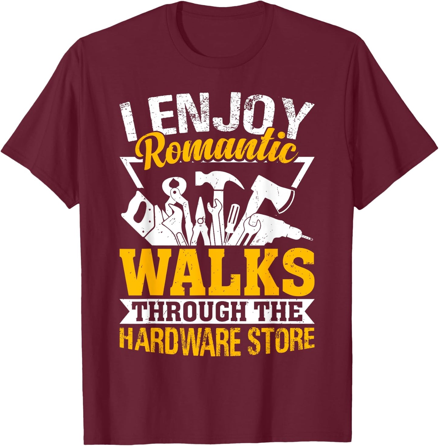 I Enjoy Romantic Hardware Store Tools for Dad Handyman Gifts T-Shirt - T-Shirt | Maroon