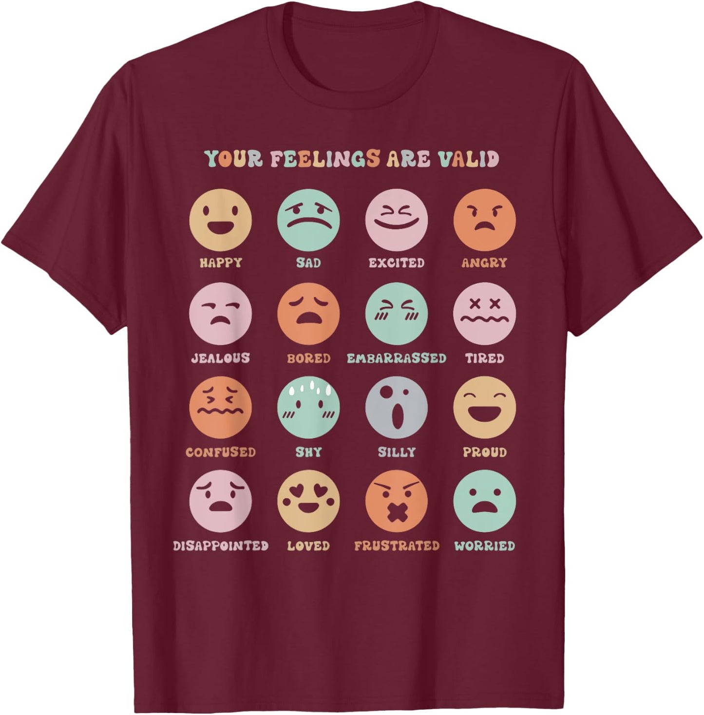 Funny Your Feelings Are Valid My Feelings Emotion Faces T-Shirt - T-Shirt | Maroon