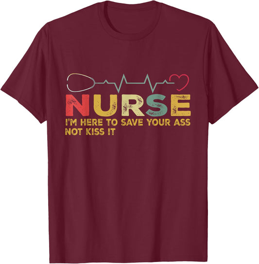 Nurse I'm Here To Save Your Ass Not Kiss It Heartbeat Retro T-Shirt - T-Shirt | Maroon