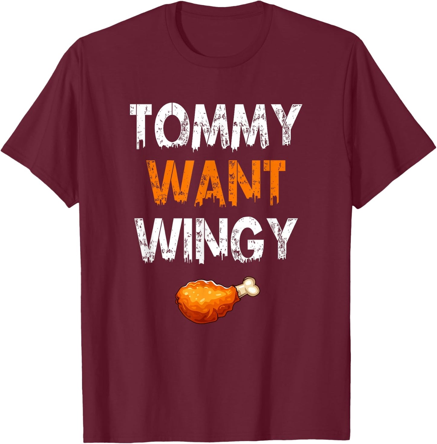 TOMMY WANT WINGY - Funny Chicken Wing T-Shirt - T-Shirt | Maroon