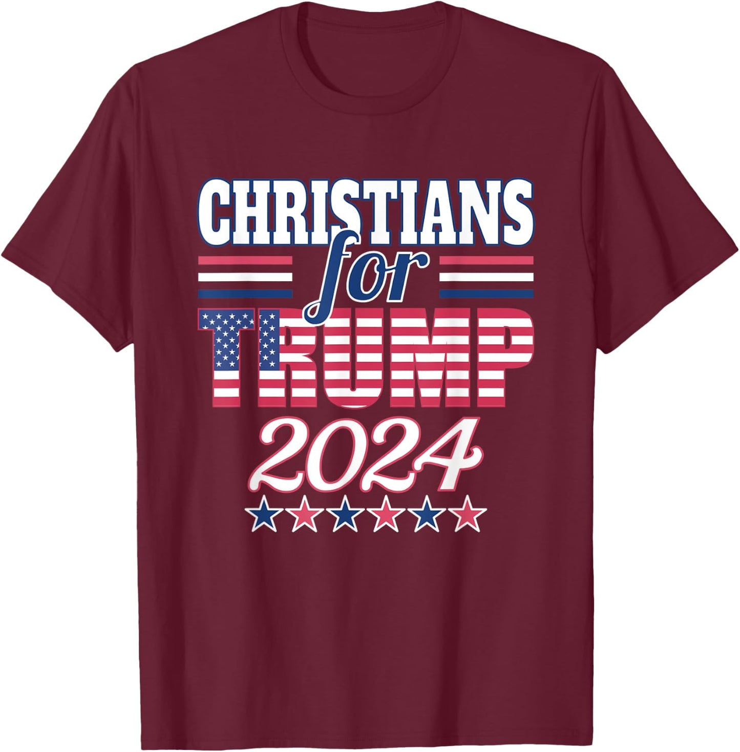 Christians For Trump Pro Trump 2024 Election Trump Supporter T-Shirt - T-Shirt | Maroon