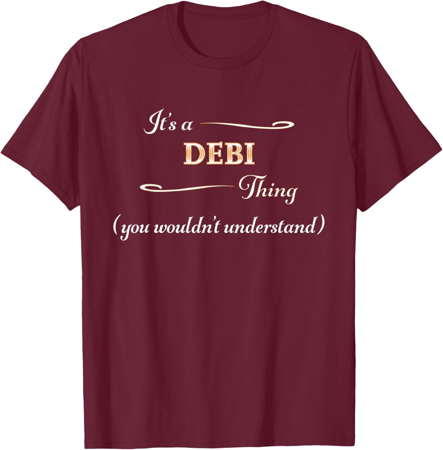 It's a DEBI Thing, You Wouldn't Understand | Name Gift T-Shirt - T-Shirt | Maroon