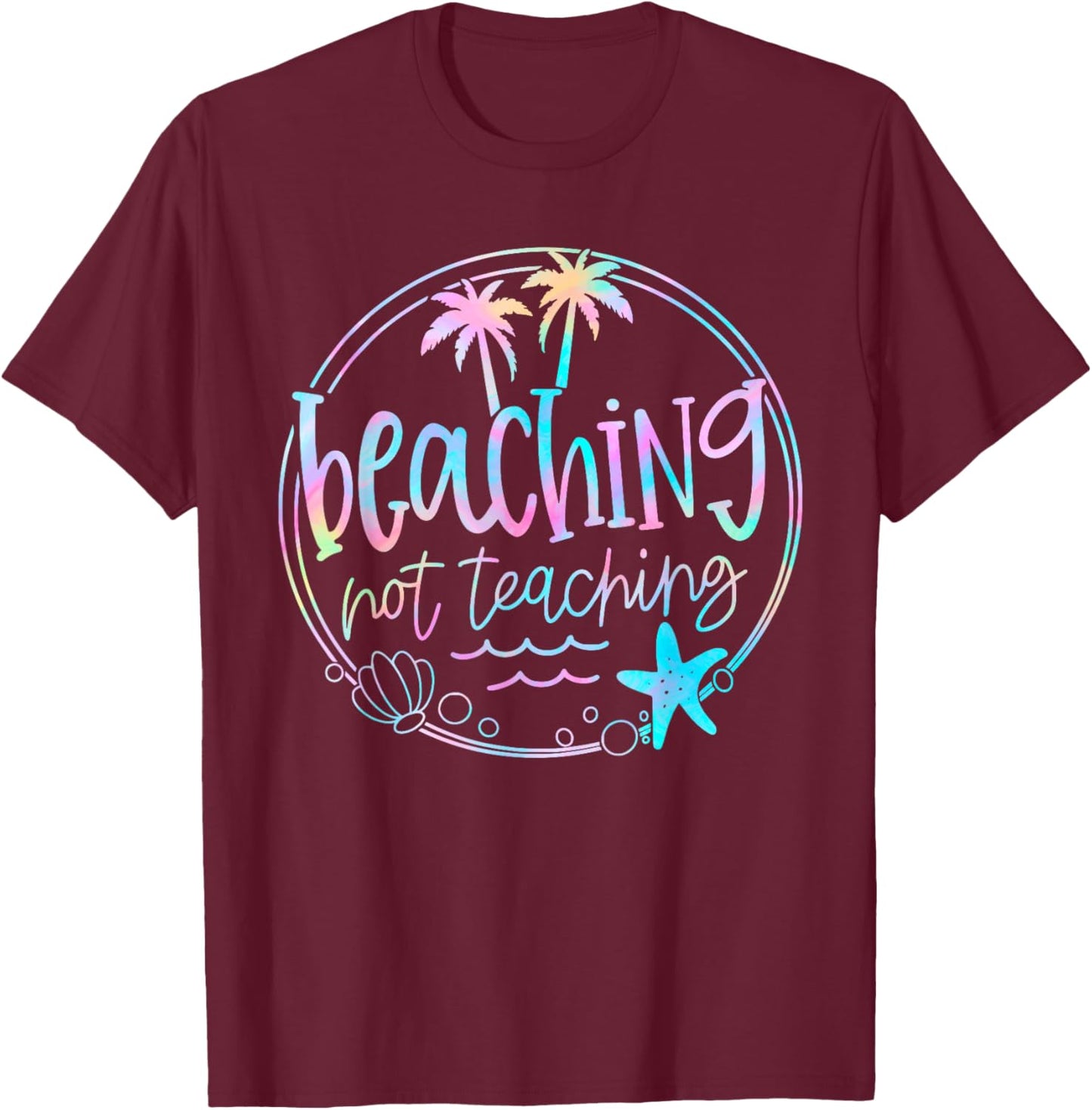 Beaching Not Teaching Tie Dye Summer Teacher Beach Vacation Men Women Kids T-Shirt - T-Shirt | Maroon