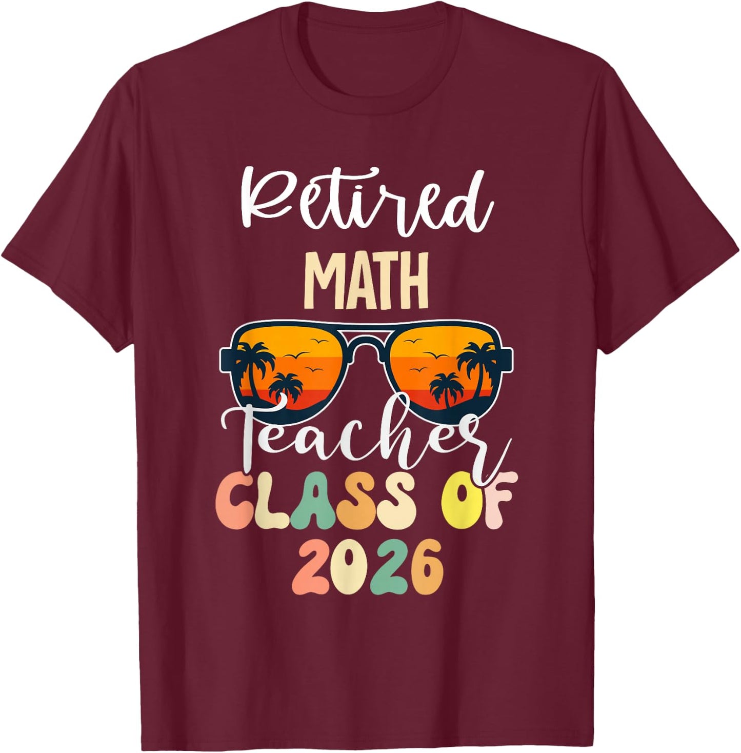 Retired Math Teacher Class of 2026 Retirement School T-Shirt - T-Shirt | Maroon