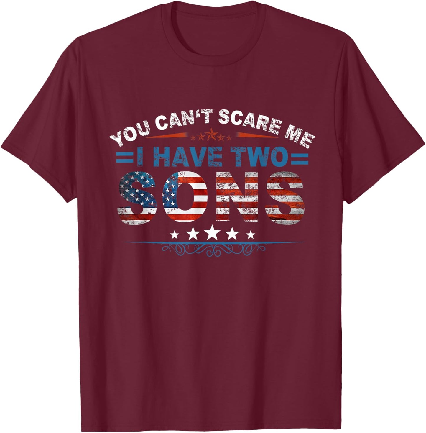 You Can't Scare Me I Have Two Sons US Flag Father Day T-Shirt - T-Shirt | Maroon