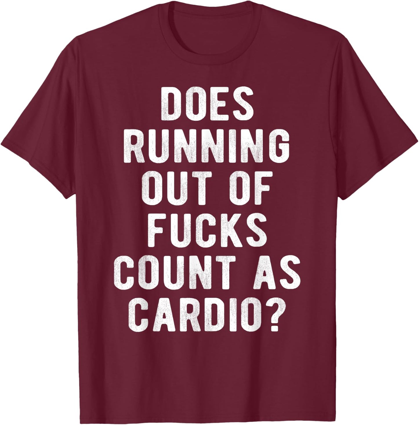 Does Running Out of Fucks Count as Cardio Sarcastic Gym Meme T-Shirt - T-Shirt | Maroon