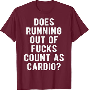 Does Running Out of Fucks Count as Cardio Sarcastic Gym Meme T-Shirt - T-Shirt | Maroon